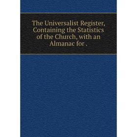 Книга The Universalist Register, Containing the Statistics of the Church, with an Almanac for.
Книга The Universalist Register, Containing the Statistics of the Church, with an Almanac for.