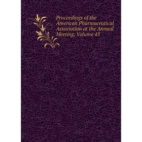Книга Proceedings of the American Pharmaceutical Association at the Annual Meeting, Volume 45
Книга Proceedings of the American Pharmaceutical Association at the Annual Meeting, Volume 45
