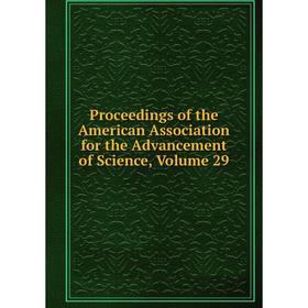 Книга Proceedings of the American Association for the Advancement of Science, Volume 29
Книга Proceedings of the American Association for the Advancement of Science, Volume 29