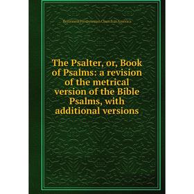 Книга The Psalter, or, Book of Psalms: a revision of the metrical version of the Bible Psalms, with additional versions
Книга The Psalter, or, Book of Psalms: a revision of the metrical version of the Bible Psalms, with additional versions