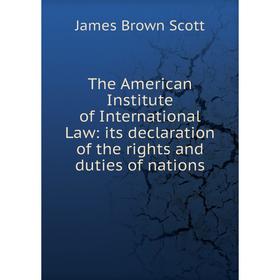 Книга The American Institute of International Law: its declaration of the rights and duties of nations
Книга The American Institute of International Law: its declaration of the rights and duties of nations