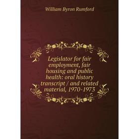 Книга Legislator for fair employment, fair housing and public health: oral history transcript / and related material, 1970-1973
Книга Legislator for fair employment, fair housing and public health: oral history transcript / and related material, 1970-1973