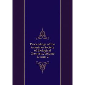Книга Proceedings of the American Society of Biological Chemists, Volume 1, issue 2
Книга Proceedings of the American Society of Biological Chemists, Volume 1, issue 2