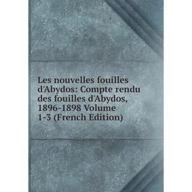 Книга Les nouvelles fouilles d'Abydos: Compte rendu des fouilles d'Abydos, 1896-1898 Volume 1-3
Книга Les nouvelles fouilles d'Abydos: Compte rendu des fouilles d'Abydos, 1896-1898 Volume 1-3