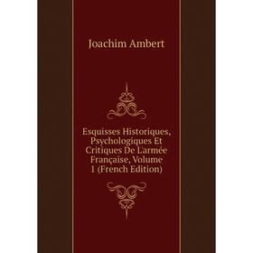 Книга Esquisses Historiques, Psychologiques Et Critiques De L'armée Française, Volume 1 (French Edition)
Книга Esquisses Historiques, Psychologiques Et Critiques De L'armée Française, Volume 1 (French Edition)