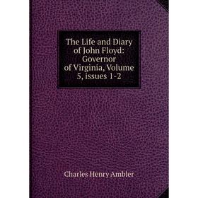 Книга The Life and Diary of John Floyd: Governor of Virginia, Volume 5, issues 1-2
Книга The Life and Diary of John Floyd: Governor of Virginia, Volume 5, issues 1-2