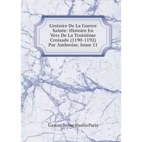 Книга L'estoire De La Guerre Sainte: Histoire En Vers De La Troisième Croisade (1190-1192) Par Ambroise, Issue 11
Книга L'estoire De La Guerre Sainte: Histoire En Vers De La Troisième Croisade (1190-1192) Par Ambroise, Issue 11