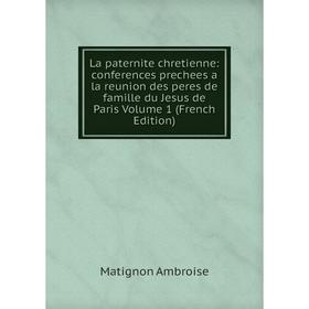 Книга La paternite chretienne: conferences prechees a la reunion des peres de famille du Jesus de Paris Volume 1
Книга La paternite chretienne: conferences prechees a la reunion des peres de famille du Jesus de Paris Volume 1