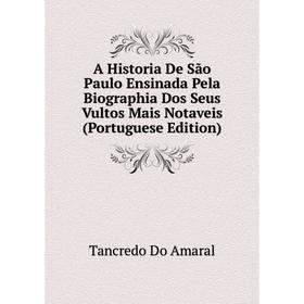Книга A Historia De São Paulo Ensinada Pela Biographia Dos Seus Vultos Mais Notaveis (Portuguese Edition)
Книга A Historia De São Paulo Ensinada Pela Biographia Dos Seus Vultos Mais Notaveis (Portuguese Edition)