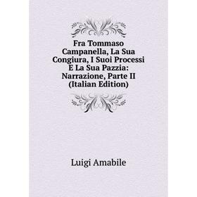 Книга Fra Tommaso Campanella, La Sua Congiura, I Suoi Processi E La Sua Pazzia: Narrazione, Parte II (Italian Edition)
Книга Fra Tommaso Campanella, La Sua Congiura, I Suoi Processi E La Sua Pazzia: Narrazione, Parte II (Italian Edition)