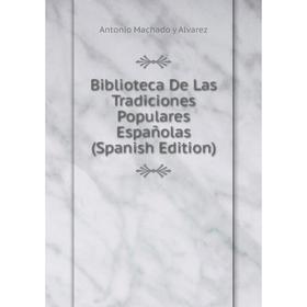 Книга Biblioteca De Las Tradiciones Populares Españolas (Spanish Edition)
Книга Biblioteca De Las Tradiciones Populares Españolas (Spanish Edition)