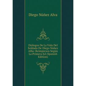 Книга Diálogos De La Vida Del Soldado De Diego Núñez Alba: Reimpresos Según La Primera Ed (Spanish Edition)
Книга Diálogos De La Vida Del Soldado De Diego Núñez Alba: Reimpresos Según La Primera Ed (Spanish Edition)