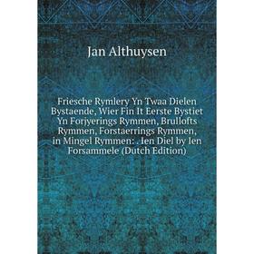 Книга Friesche Rymlery Yn Twaa Dielen Bystaende, Wier Fin It Eerste Bystiet Yn Forjyerings Rymmen, Brullofts Rymmen, Forstaerrings Rymmen, in Mingel R
Книга Friesche Rymlery Yn Twaa Dielen Bystaende, Wier Fin It Eerste Bystiet Yn Forjyerings Rymmen, Brullofts Rymmen, Forstaerrings Rymmen, in Mingel R