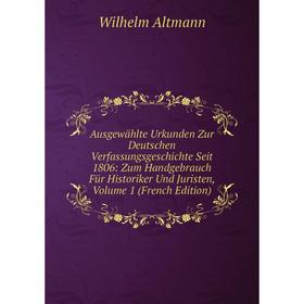 Книга Ausgewählte Urkunden Zur Deutschen Verfassungsgeschichte Seit 1806: Zum Handgebrauch Für Historiker Und Juristen, Volume 1 (French Edition)
Книга Ausgewählte Urkunden Zur Deutschen Verfassungsgeschichte Seit 1806: Zum Handgebrauch Für Historiker Und Juristen, Volume 1 (French Edition)