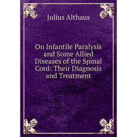 Книга On Infantile Paralysis and Some Allied Diseases of the Spinal Cord: Their Diagnosis and Treatment
Книга On Infantile Paralysis and Some Allied Diseases of the Spinal Cord: Their Diagnosis and Treatment