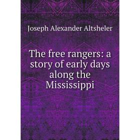 Книга The free rangers: a story of early days along the Mississippi 
Книга The free rangers: a story of early days along the Mississippi
