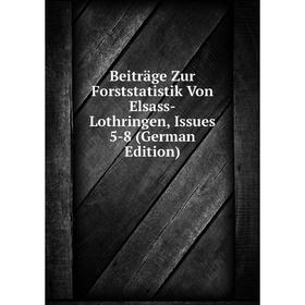Книга Beiträge Zur Forststatistik Von Elsass-Lothringen, Issues 5-8 (German Edition)
Книга Beiträge Zur Forststatistik Von Elsass-Lothringen, Issues 5-8 (German Edition)