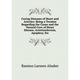 Книга Curing Diseases of Heart and Arteries: Being a Treatise Regarding the Cause and the Natural Cure of Heart Disease, Arteriosclerosis, Apoplexy, E
Книга Curing Diseases of Heart and Arteries: Being a Treatise Regarding the Cause and the Natural Cure of Heart Disease, Arteriosclerosis, Apoplexy, E