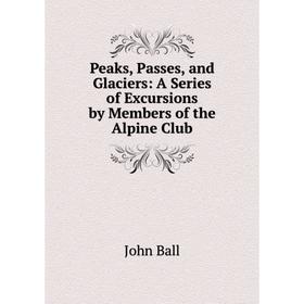 Книга Peaks, Passes, and Glaciers: A Series of Excursions by Members of the Alpine Club
Книга Peaks, Passes, and Glaciers: A Series of Excursions by Members of the Alpine Club