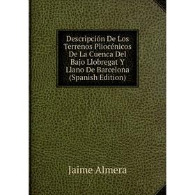Книга Descripción De Los Terrenos Pliocénicos De La Cuenca Del Bajo Llobregat Y Llano De Barcelona (Spanish Edition)
Книга Descripción De Los Terrenos Pliocénicos De La Cuenca Del Bajo Llobregat Y Llano De Barcelona (Spanish Edition)