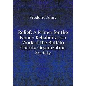 Книга Relief: A Primer for the Family Rehabilitation Work of the Buffalo Charity Organization Society
Книга Relief: A Primer for the Family Rehabilitation Work of the Buffalo Charity Organization Society