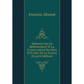 Книга Mémoire Sur Le Reboisement Et La Conservation Des Bois Et Forêts De La France
Книга Mémoire Sur Le Reboisement Et La Conservation Des Bois Et Forêts De La France