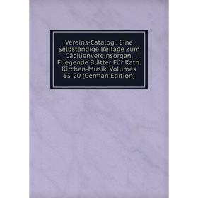 Книга Vereins-Catalog. Eine Selbständige Beilage Zum Cäcilienvereinsorgan, Fliegende Blätter Für Kath. Kirchen-Musik, Volumes 13-20 (German Edition)
Книга Vereins-Catalog. Eine Selbständige Beilage Zum Cäcilienvereinsorgan, Fliegende Blätter Für Kath. Kirchen-Musik, Volumes 13-20 (German Edition)