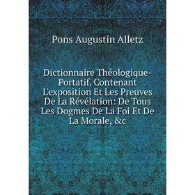 Книга Dictionnaire Théologique-Portatif, Contenant L'exposition Et Les Preuves De La Révélation: De Tous Les Dogmes De La Foi Et De La Morale, c
Книга Dictionnaire Théologique-Portatif, Contenant L'exposition Et Les Preuves De La Révélation: De Tous Les Dogmes De La Foi Et De La Morale, c