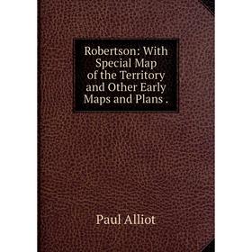 Книга Robertson: With Special Map of the Territory and Other Early Maps and Plans.
Книга Robertson: With Special Map of the Territory and Other Early Maps and Plans.