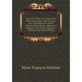 Книга L'art De Vérifier Les Dates Des Faits Historiques, Des Chartes, Des Chroniques Et Autres Anciens Monuments, Depuis La Naissance De Notre-Seigneu
Книга L'art De Vérifier Les Dates Des Faits Historiques, Des Chartes, Des Chroniques Et Autres Anciens Monuments, Depuis La Naissance De Notre-Seigneu
