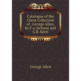 Книга Catalogue of the Chess Collection of. George Allen, by F.a. Jackson and G.B. Keen
Книга Catalogue of the Chess Collection of. George Allen, by F.a. Jackson and G.B. Keen