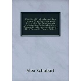 Книга Memoires Tires Des Papiers D'un Homme D'etat: Sur Les Acauses Secretes Qui Ont Determines La Politique Des Cabinets Dans Les Guerres De La Revol
Книга Memoires Tires Des Papiers D'un Homme D'etat: Sur Les Acauses Secretes Qui Ont Determines La Politique Des Cabinets Dans Les Guerres De La Revol