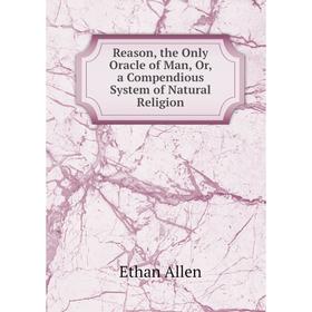 Книга Reason, the Only Oracle of Man, Or, a Compendious System of Natural Religion
Книга Reason, the Only Oracle of Man, Or, a Compendious System of Natural Religion