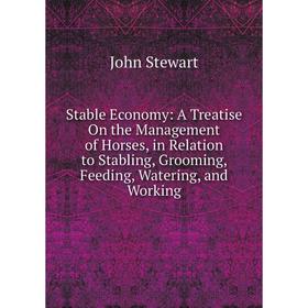 Книга Stable Economy: A Treatise On the Management of Horses, in Relation to Stabling, Grooming, Feeding, Watering, and Working
Книга Stable Economy: A Treatise On the Management of Horses, in Relation to Stabling, Grooming, Feeding, Watering, and Working