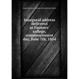 Книга Inaugural address delivered at Farmers' college, commencement day, June 7th, 1854
Книга Inaugural address delivered at Farmers' college, commencement day, June 7th, 1854