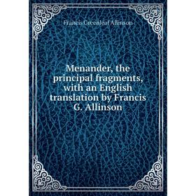 Книга Menander, the principal fragments, with an English translation by Francis G Allinson
Книга Menander, the principal fragments, with an English translation by Francis G Allinson
