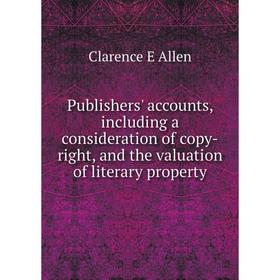 Книга Publishers' accounts, including a consideration of copy-right, and the valuation of literary property
Книга Publishers' accounts, including a consideration of copy-right, and the valuation of literary property
