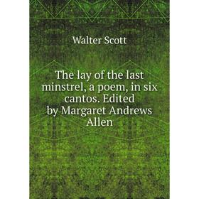Книга The lay of the last minstrel, a poem, in six cantos. Edited by Margaret Andrews Allen
Книга The lay of the last minstrel, a poem, in six cantos. Edited by Margaret Andrews Allen