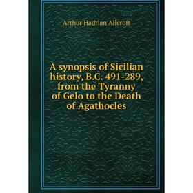 Книга A synopsis of Sicilian history, B.C. 491-289, from the Tyranny of Gelo to the Death of Agathocles
Книга A synopsis of Sicilian history, B.C. 491-289, from the Tyranny of Gelo to the Death of Agathocles