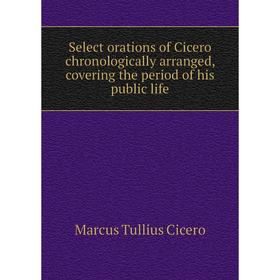 Книга Select orations of Cicero chronologically arranged, covering the period of his public life
Книга Select orations of Cicero chronologically arranged, covering the period of his public life