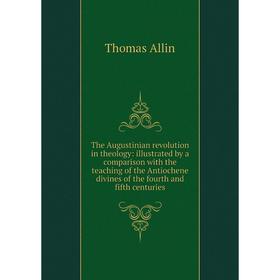 Книга The Augustinian revolution in theology: illustrated by a comparison with the teaching of the Antiochene divines of the fourth and fifth centurie
Книга The Augustinian revolution in theology: illustrated by a comparison with the teaching of the Antiochene divines of the fourth and fifth centurie