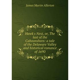 Книга Hawk's Nest, or, The last of the Cahoonshees: a tale of the Delaware Valley and historical romance of 1690
Книга Hawk's Nest, or, The last of the Cahoonshees: a tale of the Delaware Valley and historical romance of 1690