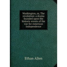 Книга Washington, or, The revolution: a drama founded upon the historic events of the war for American Independence
Книга Washington, or, The revolution: a drama founded upon the historic events of the war for American Independence