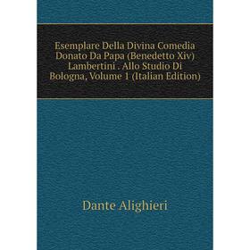 Книга Esemplare Della Divina Comedia Donato Da Papa (Benedetto Xiv) Lambertini. Allo Studio Di Bologna, Volume 1 (Italian Edition)
Книга Esemplare Della Divina Comedia Donato Da Papa (Benedetto Xiv) Lambertini. Allo Studio Di Bologna, Volume 1 (Italian Edition)