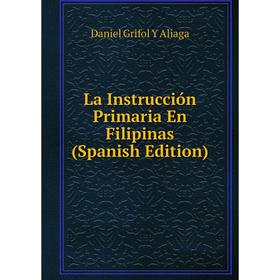 Книга La Instrucción Primaria En Filipinas
Книга La Instrucción Primaria En Filipinas