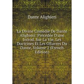Книга La Divine Comédie De Dante Alighieri: Précédée D'une Introd. Sur La Vie, Les Doctrines Et Les OEuvres Du Dante, Volume 2
Книга La Divine Comédie De Dante Alighieri: Précédée D'une Introd. Sur La Vie, Les Doctrines Et Les OEuvres Du Dante, Volume 2