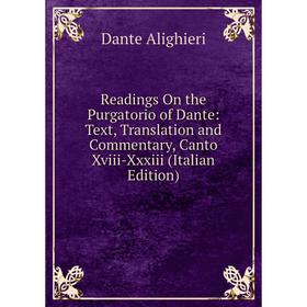 Книга Readings On the Purgatorio of Dante: Text, Translation and Commentary, Canto Xviii-Xxxiii (Italian Edition)
Книга Readings On the Purgatorio of Dante: Text, Translation and Commentary, Canto Xviii-Xxxiii (Italian Edition)