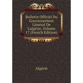 Книга Bulletin Officiel Du Gouvernement Général De L'algérie, Volume 17 (French Edition)
Книга Bulletin Officiel Du Gouvernement Général De L'algérie, Volume 17 (French Edition)