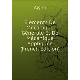 Книга Elements De Mécanique Générale Et De Mécanique Appliquée (French Edition)
Книга Elements De Mécanique Générale Et De Mécanique Appliquée (French Edition)