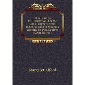 Книга Latin Passages for Translation: For the Use of Higher Forms in Schools and of Students Working for Pass Degrees
Книга Latin Passages for Translation: For the Use of Higher Forms in Schools and of Students Working for Pass Degrees